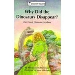 Why Did the Dinosaurs Disappear? the Great Dinosaur Mystery