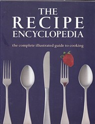 The Recipe Encyclopedia: The Complete Illustrated Guide to Cooking