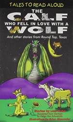 The Calf Who Fell in Love With a Wolf: And Other Calf Stories from Round Top, Texas (Tales to Read Aloud)