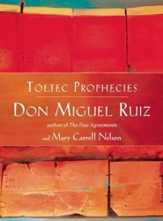 The Toltec Prophecies of Don Miguel Ruiz