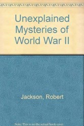 Unexplained Mysteries of World War II
