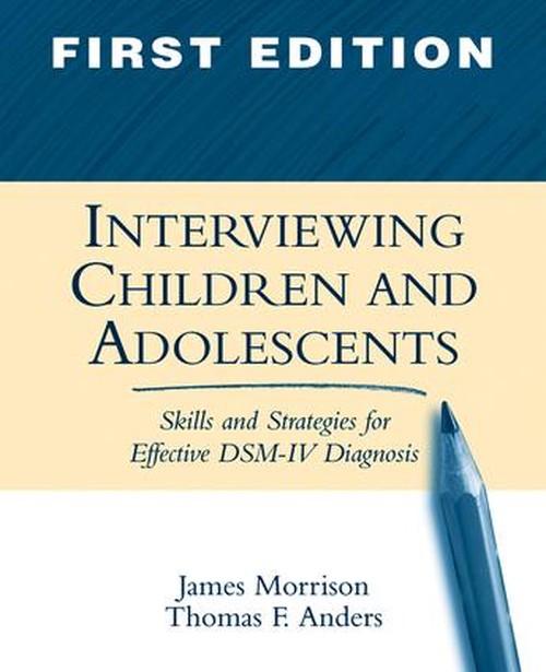 Interviewing Children and Adolescents, First Edition