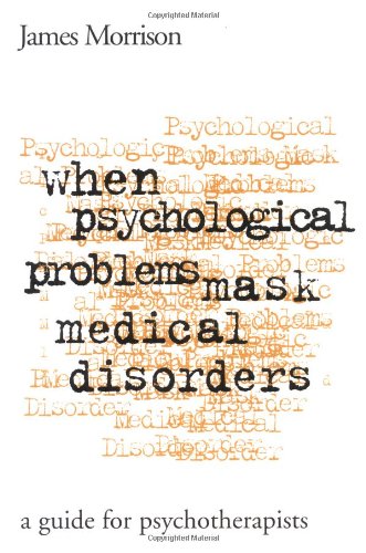 When Psychological Problems Mask Medical Disorders, First Edition