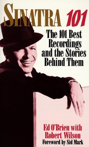 Sinatra 101: the 101 Best Recordings and the Stories behind Them