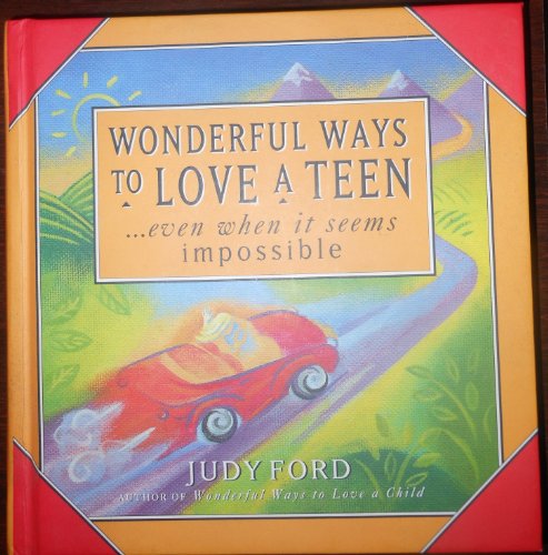 Wonderful Ways to Love a Teen.Even when it seems impossible