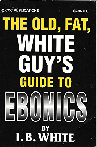 The Old Fat White Guy's Guide To Ebonics