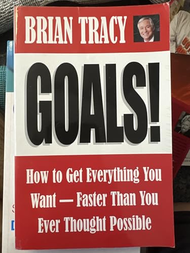 Goals! How to Get Everything You Want - Faster Than You Ever Thought Possible