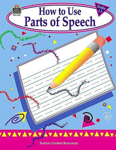 How to Use Parts of Speech, Grades 1-3