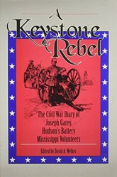 A Keystone Rebel: The Civil War Diary of Joseph Garey, Hudson's Battery, Mississippi Volunteers