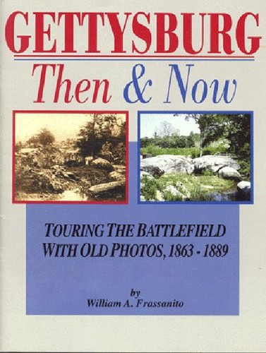Gettysburg: Then and Now: Touring the Battlefield with Old Photos, 1863-1889