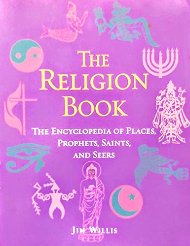 The Religion Book: The Encyclopedia of Places, Prophets, Saints, and Seers