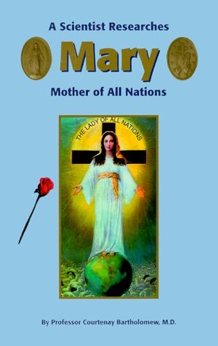 A Scientist Researches Mary, Mother of All Nations