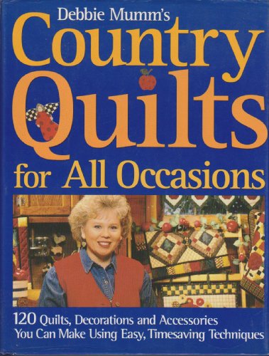 Debbie Mumm's country quilts for all occasions: 120 quilts, decorations and accessories you can make using easy, timesaving techniques by Debbie Mumm (2001-05-04)