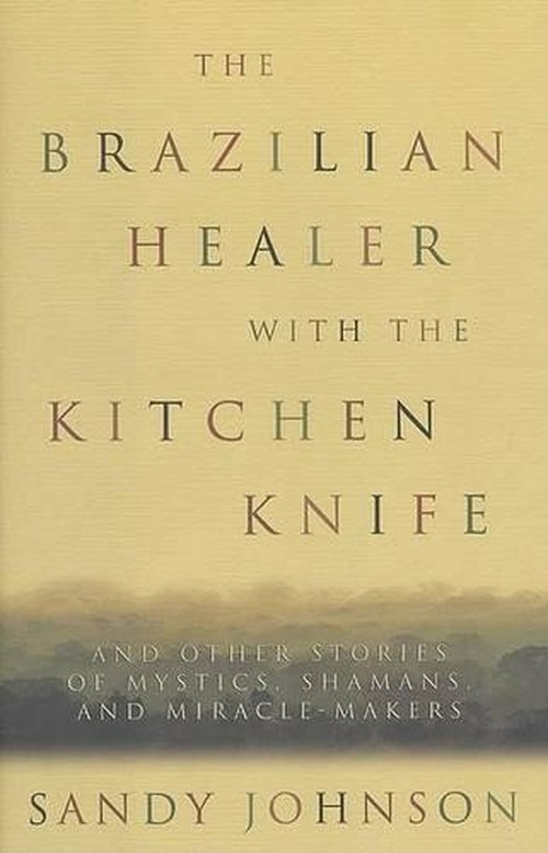 The Brazilian Healer with the Kitchen Knife