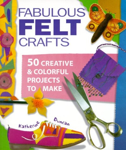 Fabulous Felt Crafts
