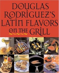 Douglas Rodriquez's Latin Flavors on the Grill