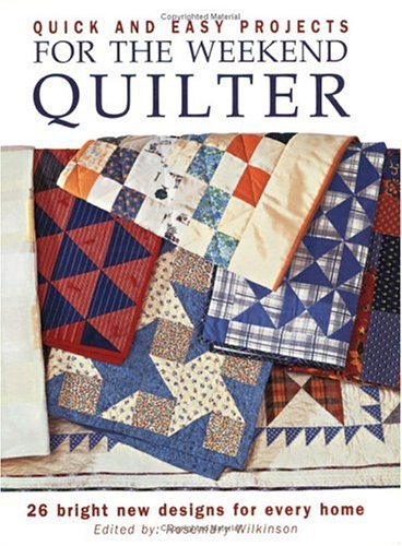Quick and Easy Projects for the Weekend Quilter