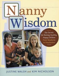 Nanny Wisdom: Our Secrets for Raising Happy, Healthy Children
