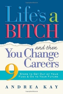 Life's a Bitch Then You Change Careers