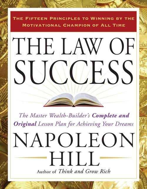 Napoleon Hill - The Law of Success: The Master Wealth-Builder's Complete and Original Lesson Plan for Achieving Your Dreams