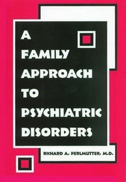 A Family Approach to Psychiatric Disorders