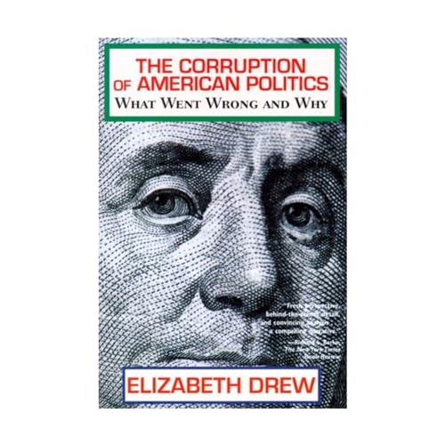 The Corruption of American Politics: What Went Wrong and Why