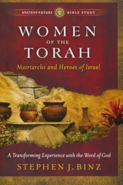 Women of the Torah  Matriarchs and Heroes of Israel