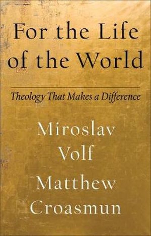 For the Life of the World Theology That Makes a Difference
