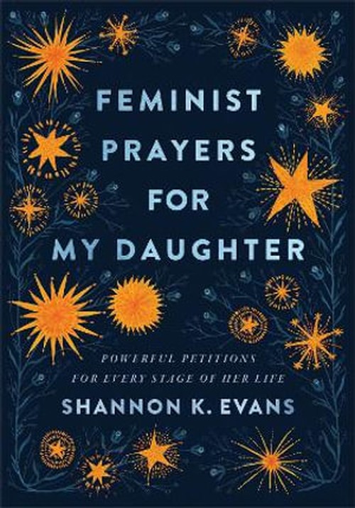 Feminist Prayers for My Daughter Powerful Petitions for Every Stage of Her Life