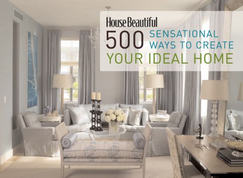 500 Sensational Ways to Create Your Ideal Home