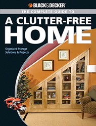The Complete Guide to a Clutter-Free Home (Black & Decker)