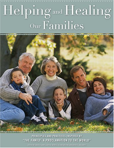 Helping And Healing Our Families: Principles And Practices Insired By...