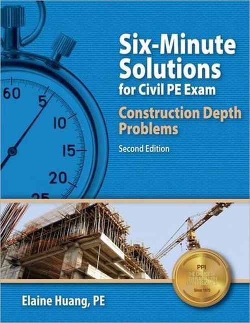 Ppi Six-Minute Solutions for Civil Pe Exam: Construction Depth Problems, 2nd Edition - Contains Over 100 Practice Problems for the Ncees Pe Civil Construction Exam