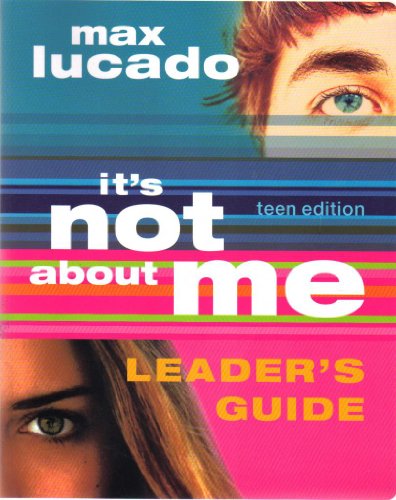 It's Not about Me Teen Edition Leader's Guide