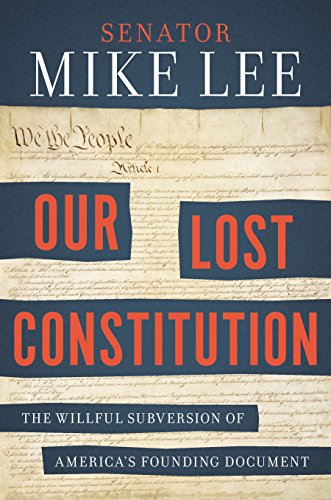 Our Lost Constitution: The Willful Subversion of America's Founding Docu