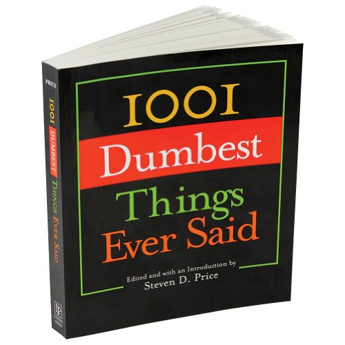 1001 Dumbest Things Ever Said