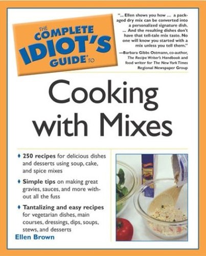 The Complete Idiot's Guide to Cooking with Mixes