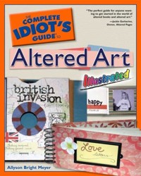 The Complete Idiot's Guide to Altered Art Illustrated