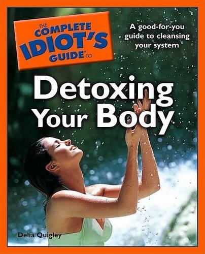 The Complete Idiot's Guide to Detoxing Your Body