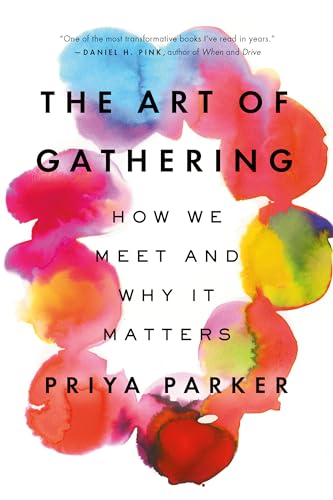 Priya Parker - The Art of Gathering: How We Meet and Why It Matters