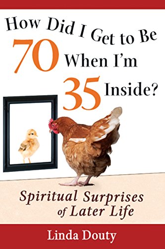 How Did I Get to be 70 When I'm 35 Inside?