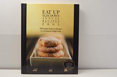 Eat up Slim Annual Repices 2005, 150 Simply Delicious Recipes for Permanent Weight Loss