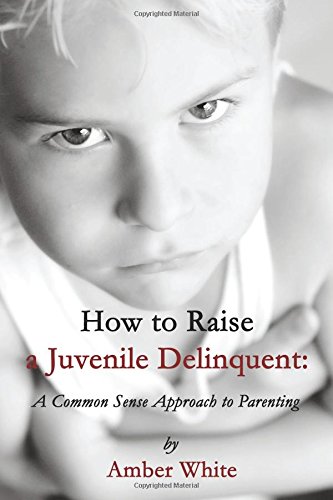 How to Raise a Juvenile Delinquent