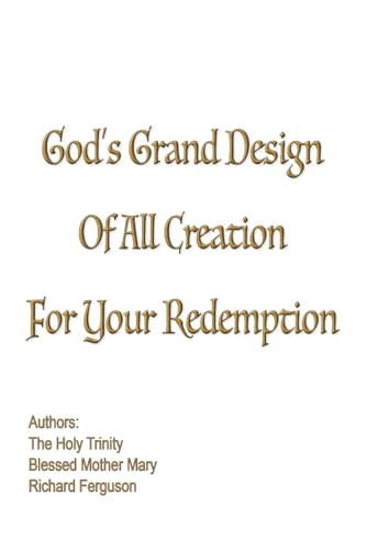 God's Grand Design of All Creation For Your Redemption
