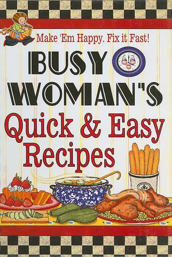 Busy Woman's Quick & Easy Recipes