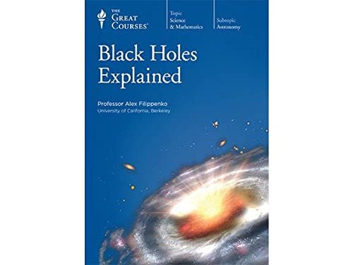 Black Holes Explained (The Great Courses)