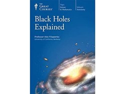 Black Holes Explained (The Great Courses)