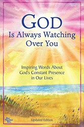God Is Always Watching over You: Inspiring Words About God's Constant Presence in Our Lives