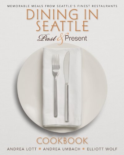 Dining in Seattle Past & Present Cookbook