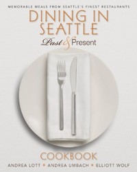 Dining in Seattle Past & Present Cookbook